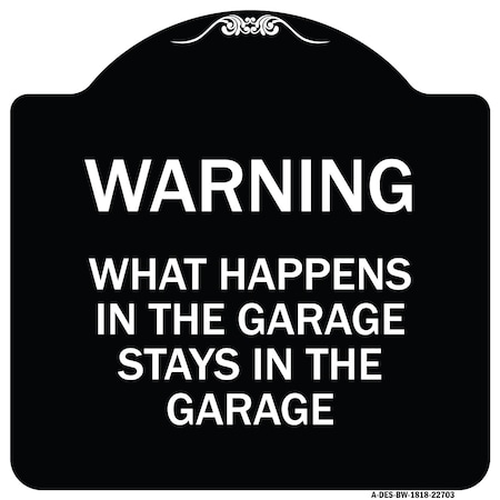 Signmission What Happens in the Garage Stays in the Garage Heavy-Gauge Aluminum Architectural Sign A-DES-BW-1818-22703
